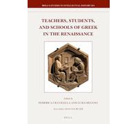 Teachers, Students, and Schools of Greek in the Renaissance (Brill's Studies in Intellectual History): 264