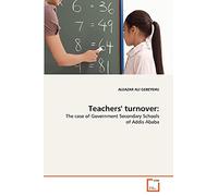 Teachers' turnover:: The case of Government Secondary Schools of Addis Ababa
