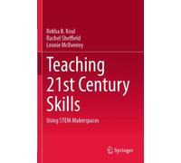 Teaching 21st Century Skills : Using STEM Makerspaces