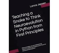 Teaching a Snake to Think Neuroevolution in Python from First Principles: What strategies can you implement to enhance a snake's learning process? Focus on structured development