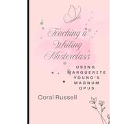 Teaching a Writing Masterclass: Using Marguerite Young's Magnum Opus