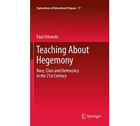 Teaching About Hegemony: Race, Class and Democracy in the 21st Century: 17 (Explorations of Educational Purpose, 17)
