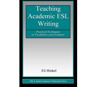 Teaching Academic ESL Writing: Practical Techniques in Vocabulary and Grammar (ESL & Applied Linguistics Professional Series)
