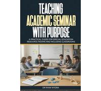 Teaching Academic Seminar with Purpose: A Practical Guide for Special Education Resource Rooms and Inclusive Classrooms