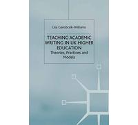 Teaching Academic Writing in UK Higher Education: Theories, Practices and Models: 3 (Universities into the 21st Century)