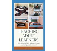 Teaching Adult Learners: How to motivate adults in any learning environment