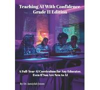 Teaching AI With Confidence Grade 11 Edition: A Full-Year AI Curriculum for Any Educator Even If You Are New to AI