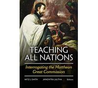Teaching All Nations: Interrogating the Matthean Great Commission