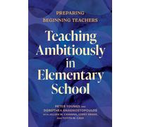 Teaching Ambitiously in Elementary School : Preparing Beginning Teachers