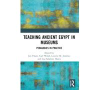 Teaching Ancient Egypt in Museums : Pedagogies in Practice