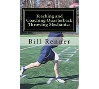 Teaching and Coaching Quarterback Throwing Mechanics