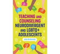Teaching and Counseling Neurodivergent and LGBTQ+ Adolescents