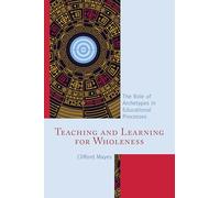 Teaching and Learning for Wholeness: The Role of Archetypes in Educational Processes