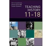 Teaching and Learning History: understanding the Past 11-18 by Husbands, Chris, Kitson, Alison, Steward, Susan (2011) Paperback