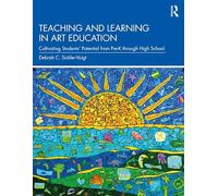 Teaching and Learning in Art Education: Cultivating Students’ Potential from Pre-K through High School