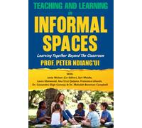 TEACHING AND LEARNING IN INFORMAL SPACES: Learning Together Beyond the Classroom