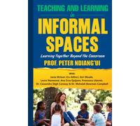 TEACHING AND LEARNING IN INFORMAL SPACES: Learning Together Beyond the Classroom