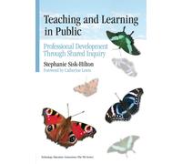 Teaching and Learning in Public : Professional Development Through Shared Inquiry