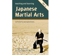 Teaching and Learning Japanese Martial Arts Vol. 1: Scholarly Perspectives: Scholarly Perspectives Vol. 1