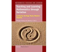 Teaching and Learning Mathematics through Variation: Confucian Heritage Meets Western Theories (Mathematics Teaching and Learning)