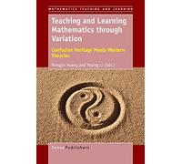 Teaching and Learning Mathematics through Variation: Confucian Heritage Meets Western Theories (Mathematics Teaching and Learning)