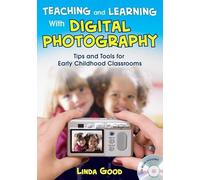 Teaching and Learning With Digital Photography: Tips and Tools for Early Childhood Classrooms