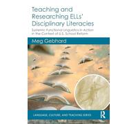 Teaching and Researching ELLs’ Disciplinary Literacies: Systemic Functional Linguistics in Action in the Context of U.S. School Reform (Language, Culture, and Teaching Series)