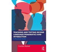 Teaching and Testing Second Language Pragmatics and Interaction: A Practical Guide (Second Language Acquisition Research Series)