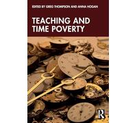 Teaching and Time Poverty: Understanding Workload and Work Intensification in Schools