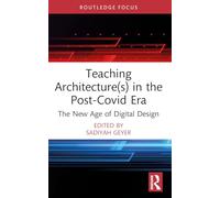 Teaching Architecture(s) in the Post-Covid Era: The New Age of Digital Design (Routledge Focus on Design Pedagogy)