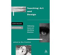 Teaching Art and Design: Addressing Issues and Identifying Directions (Continuum Education)