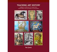 Teaching Art History: Engaging the Adolescent in Art Appreciation, Cultural History and the Evolution of Consciousness