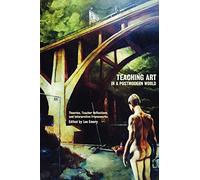 Teaching Art in a Postmodern World: Theories, Teacher Reflections and Interpretive Frameworks