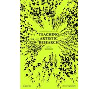 Teaching Artistic Research: Conversations Across Cultures (Edition Angewandte)