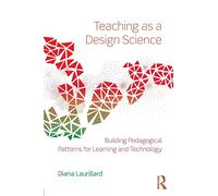 Teaching as a Design Science: Building Pedagogical Patterns for Learning and Technology