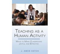 Teaching as a Human Activity: Ways to Make Classrooms Joyful and Effective