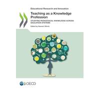 Teaching as a Knowledge Profession: Studying Pedagogical Knowledge across Education Systems (Educational Research and Innovation)