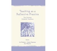 Teaching As A Reflective Practice: The German Didaktik Tradition (Studies in Curriculum Theory Series)