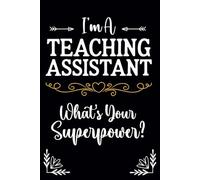 Teaching Assistant Gifts: I'm A Teaching Assistant What's Your Superpower Notebook