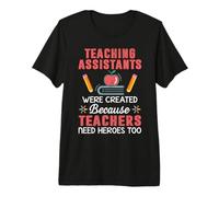 Teaching Assistants were Create Because Teacher Needs Heroes Premium T-Shirt