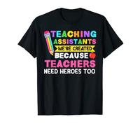 Teaching Assistants Were Create Because Teacher Needs Heroes T-Shirt