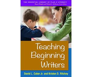Teaching Beginning Writers, First Edition (The Essential Library of PreK-2 Literacy)