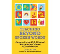 Teaching Beyond Spoken Words : Communicating With Bilingual Nonspeaking Children in the Classroom