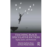 Teaching Black Speculative Fiction: Equity, Justice, and Antiracism
