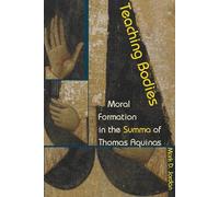 Teaching Bodies: Moral Formation in the Summa of Thomas Aquinas