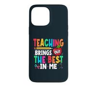 Teaching Brings Out The Best In Me School Teacher Case for iPhone 13 Pro Max
