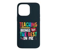 Teaching Brings Out The Best In Me School Teacher Case for iPhone 14 Pro Max