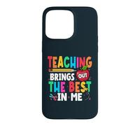 Teaching Brings Out The Best In Me School Teacher Case for iPhone 15 Pro Max