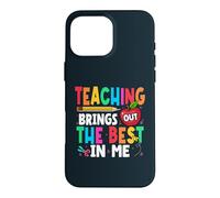 Teaching Brings Out The Best In Me School Teacher Case for iPhone 16 Pro Max