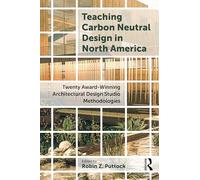 Teaching Carbon Neutral Design in North America: Twenty Award-Winning Architectural Design Studio Methodologies